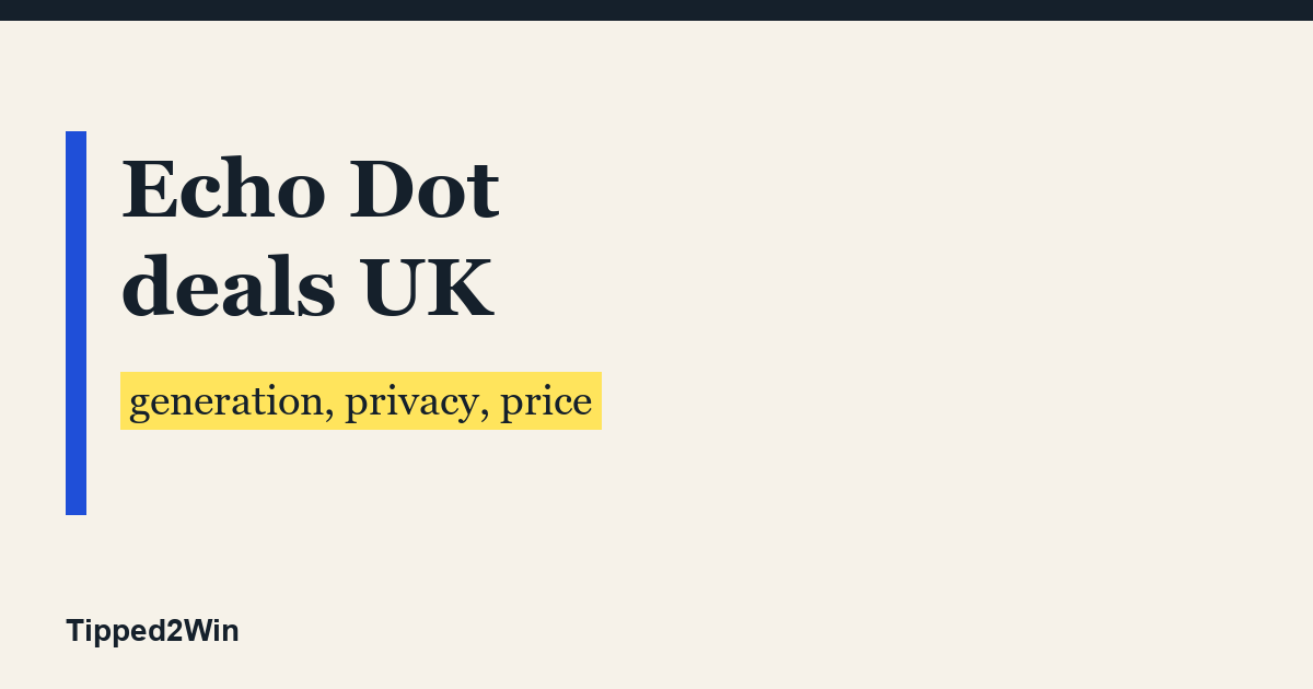 Echo dot deals uk guide from Tipped2Win